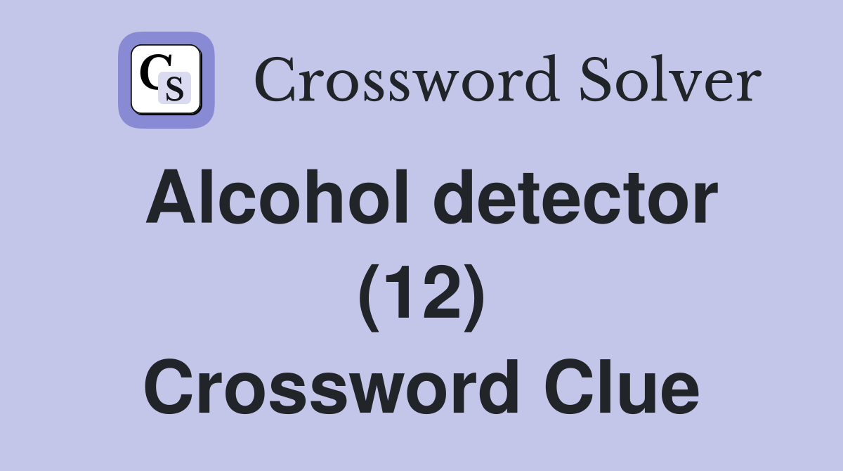 Alcohol detector (12) Crossword Clue