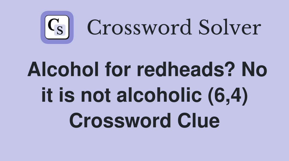 Alcohol for redheads? No it is not alcoholic (6,4) Crossword Clue