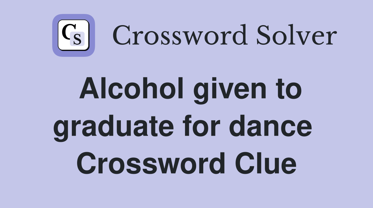 Alcohol given to graduate for dance  Crossword Clue