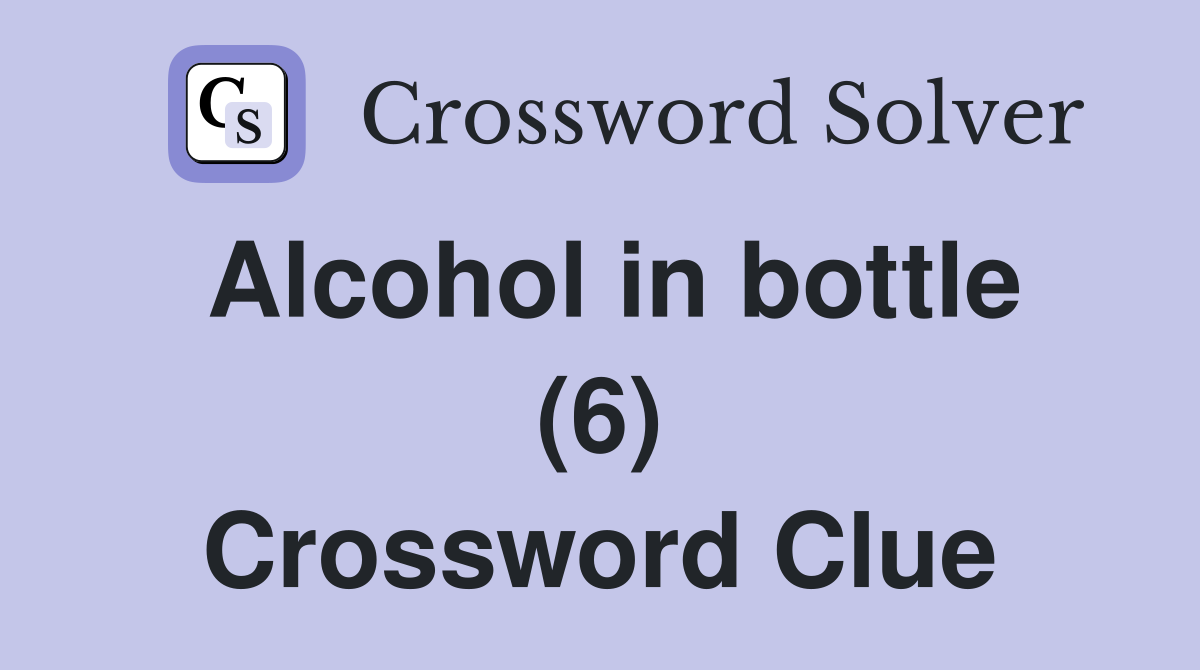 Alcohol in bottle (6) Crossword Clue