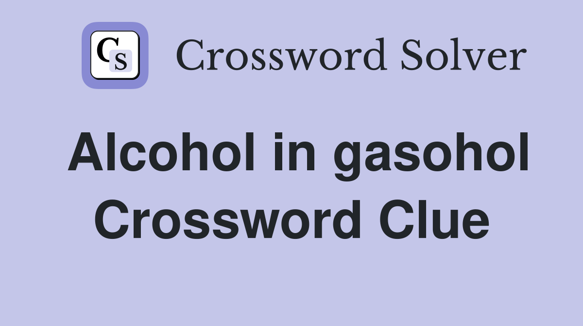 Alcohol in gasohol Crossword Clue
