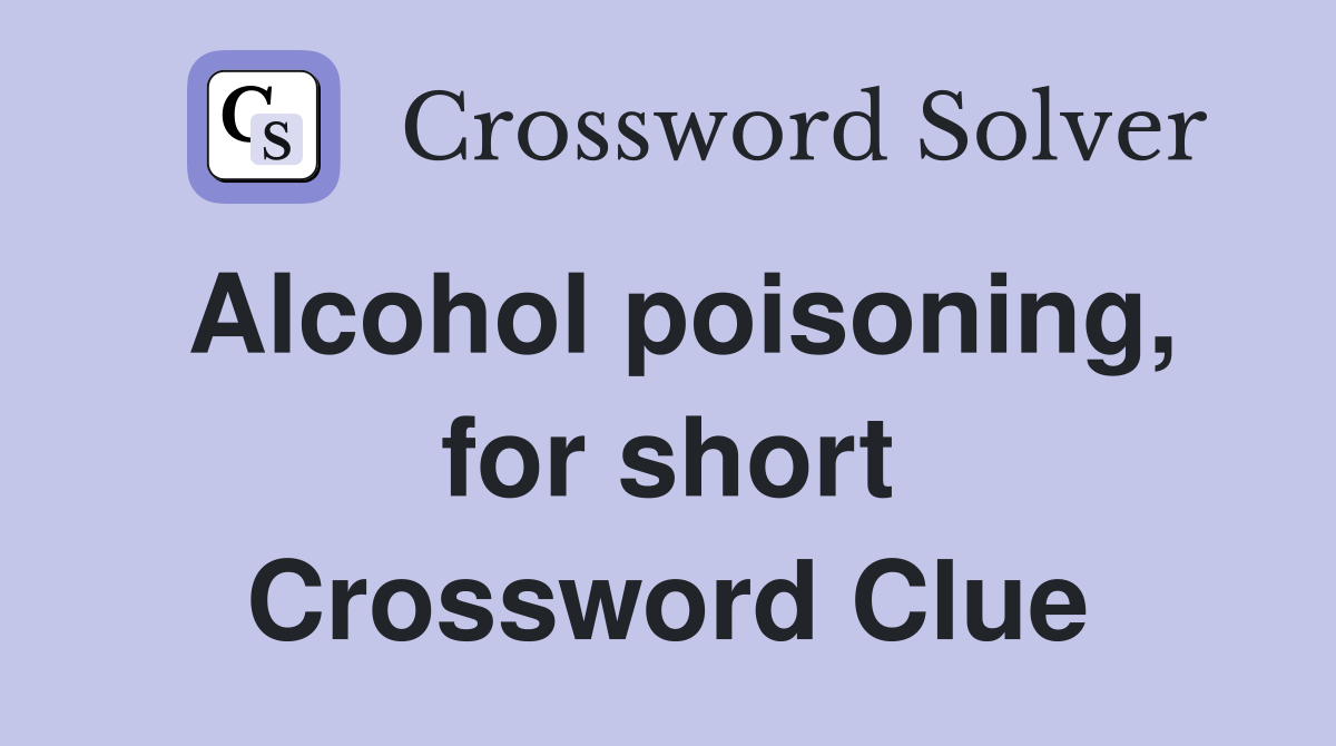 Alcohol poisoning, for short Crossword Clue
