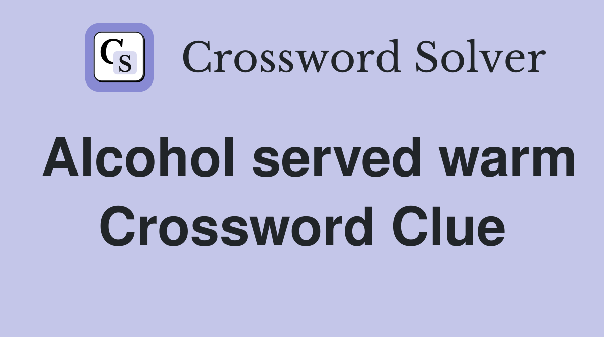 Alcohol served warm Crossword Clue
