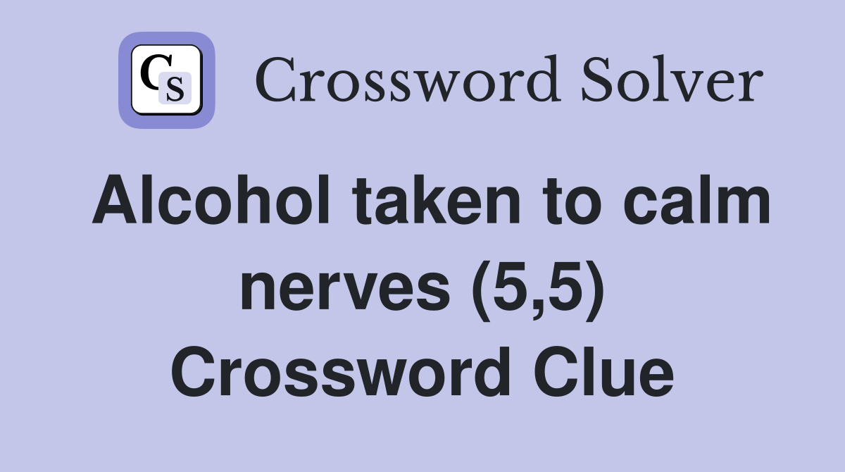 Alcohol taken to calm nerves (5,5) Crossword Clue