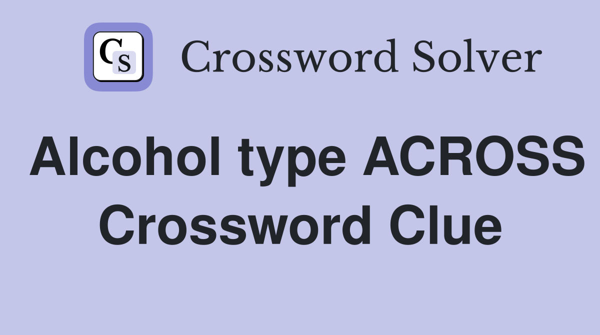 Alcohol type ACROSS Crossword Clue