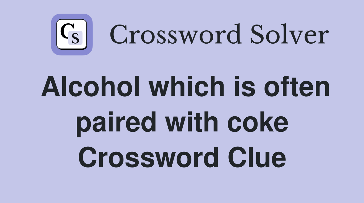 Alcohol which is often paired with coke Crossword Clue