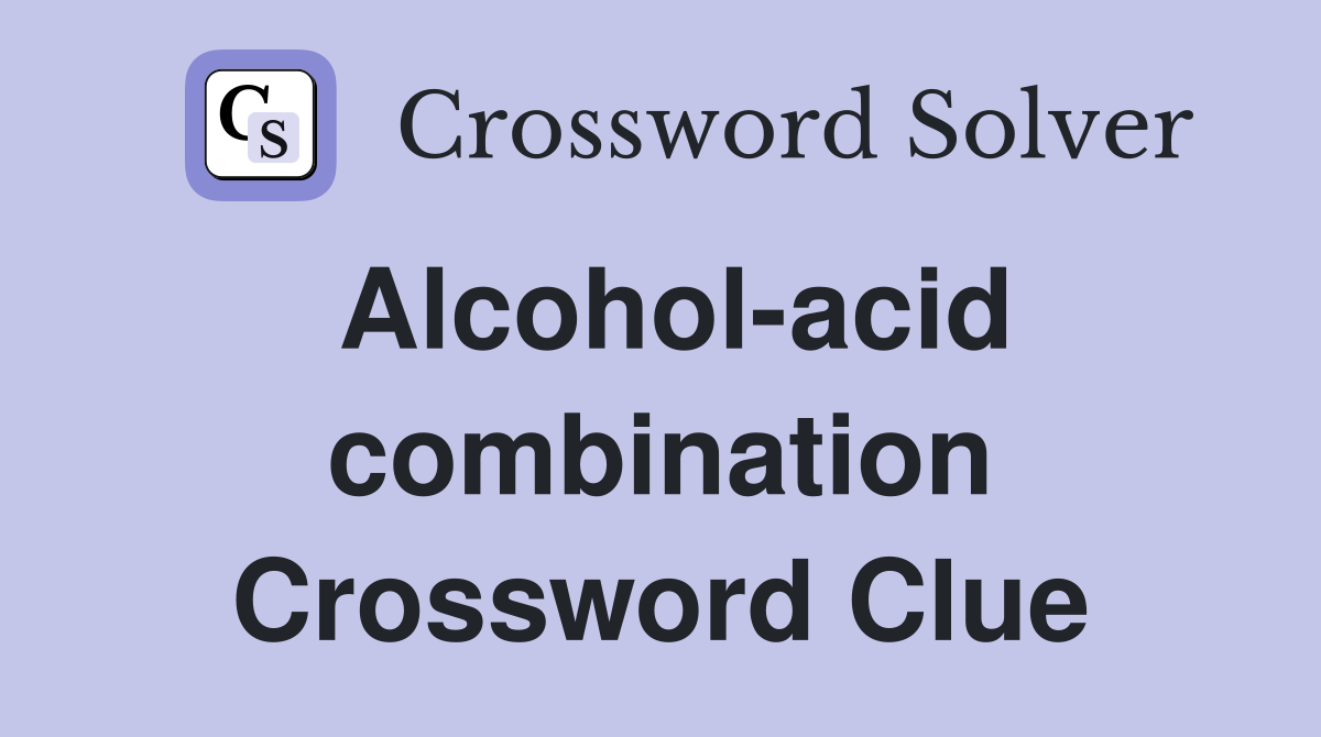 Alcohol-acid combination Crossword Clue