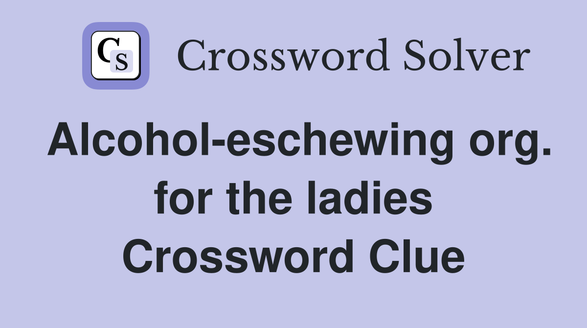 Alcohol-eschewing org. for the ladies Crossword Clue