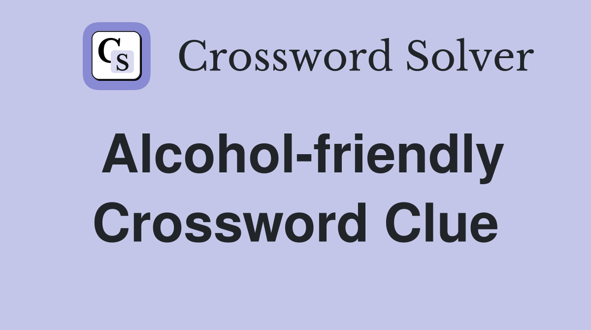 Alcohol-friendly Crossword Clue