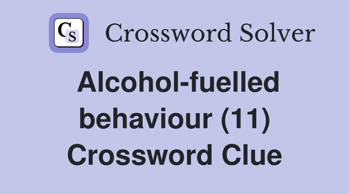 Alcohol-fuelled behaviour (11) Crossword Clue