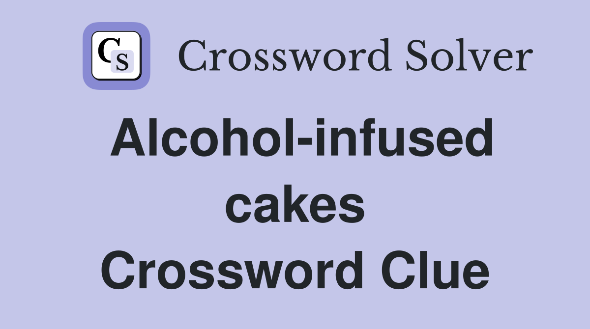 Alcohol-infused cakes Crossword Clue