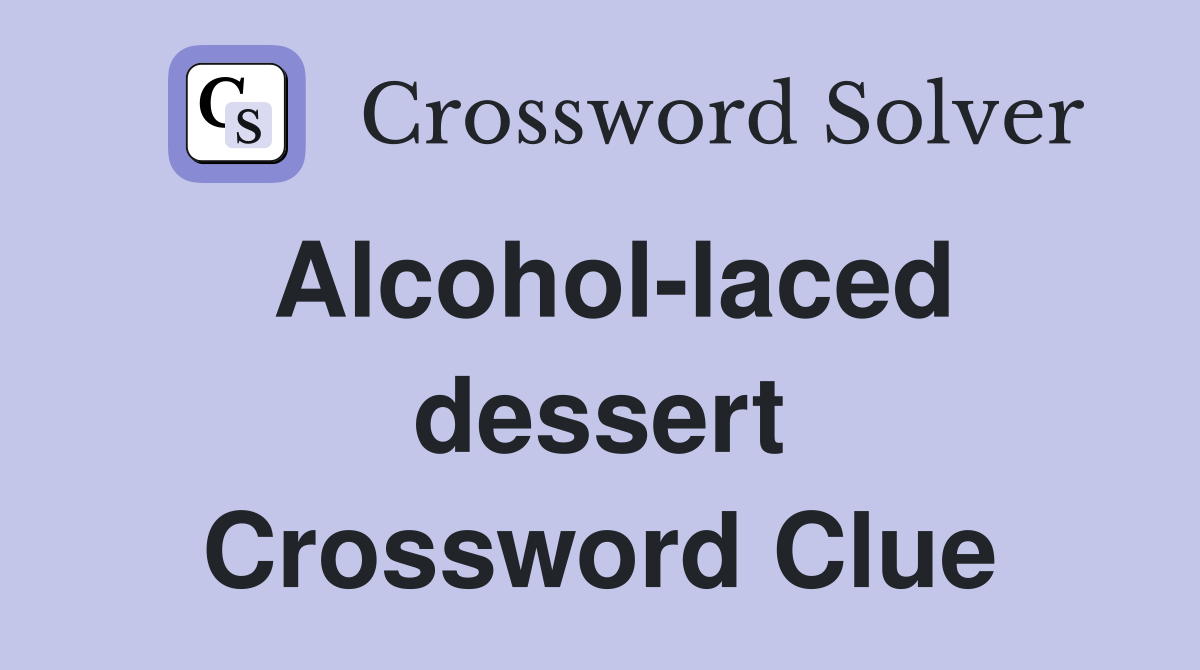 Alcohol-laced dessert Crossword Clue