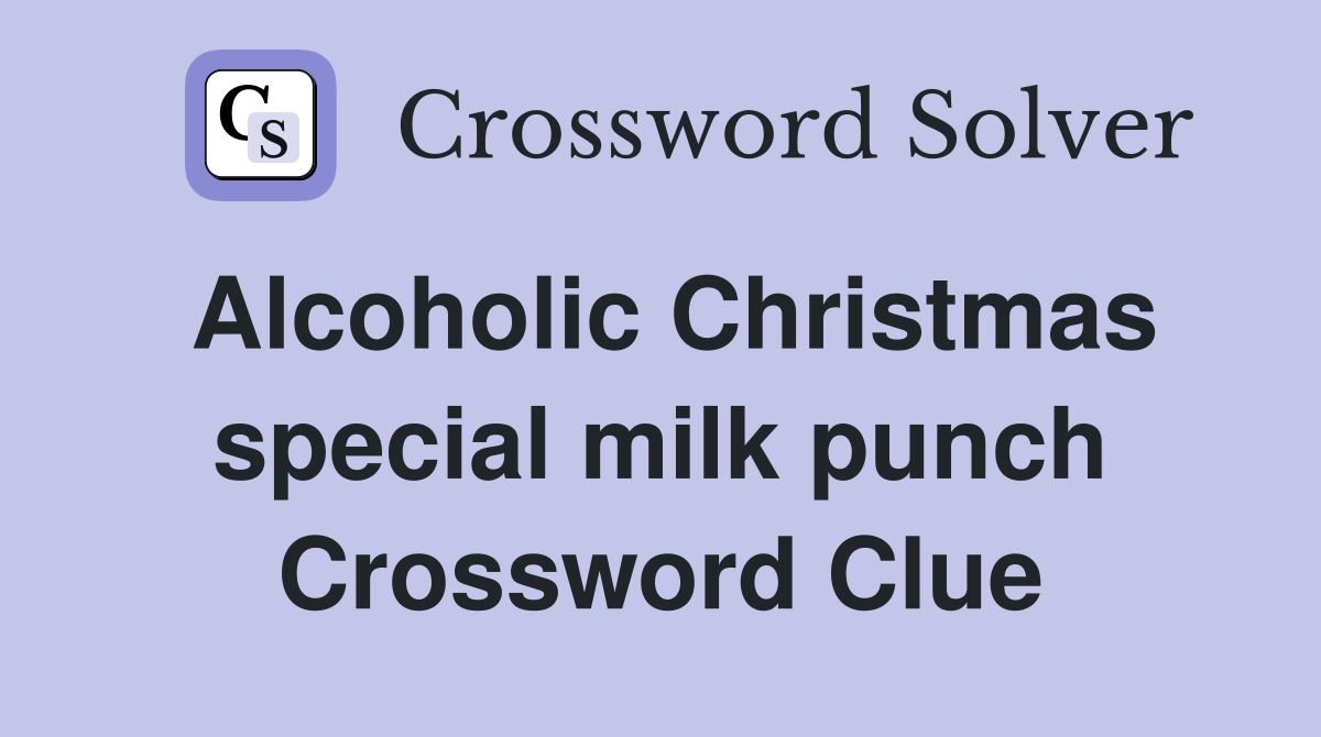 Alcoholic Christmas special milk punch Crossword Clue