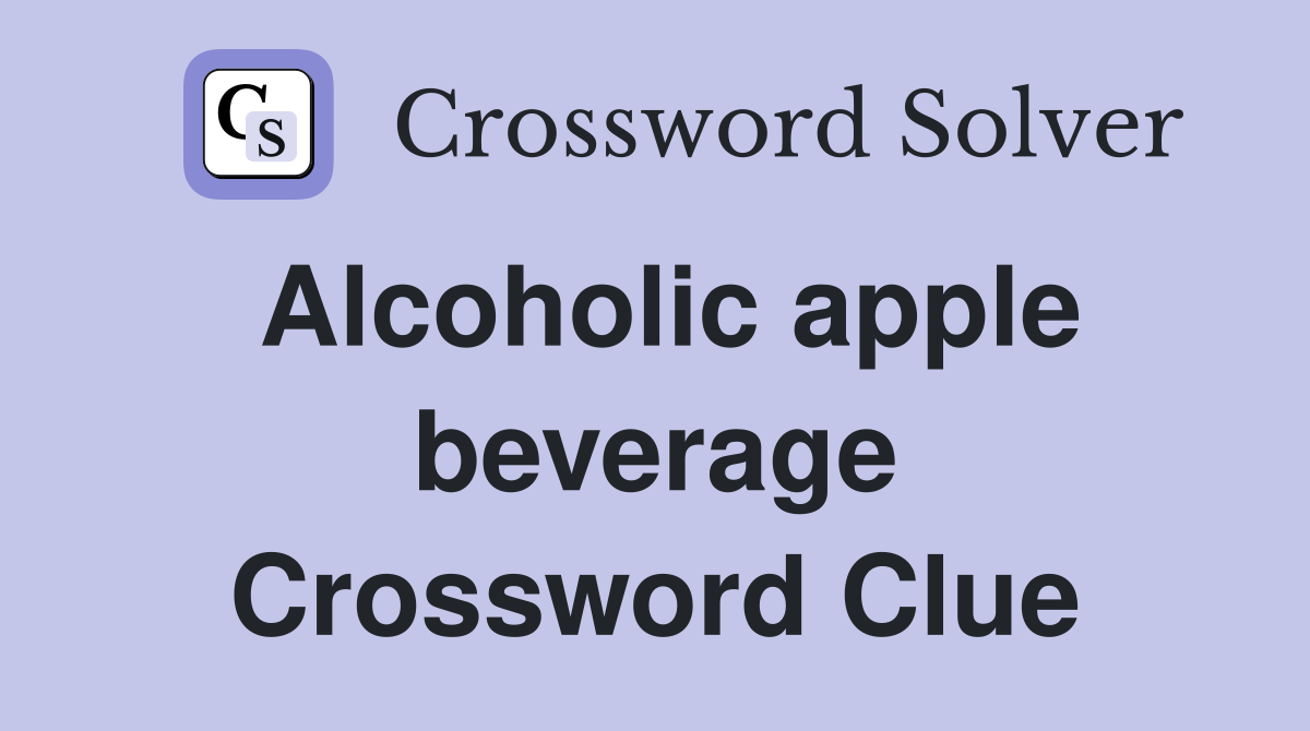 Alcoholic apple beverage Crossword Clue