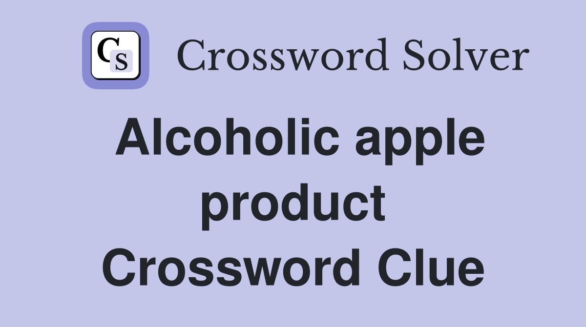 Alcoholic apple product Crossword Clue