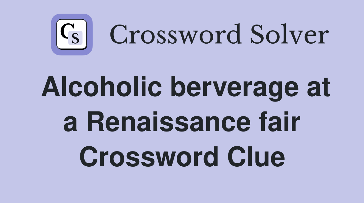 Alcoholic berverage at a Renaissance fair Crossword Clue