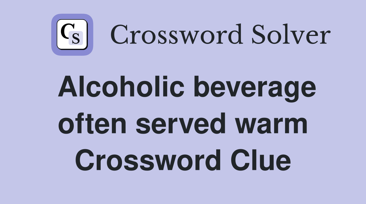Alcoholic beverage often served warm Crossword Clue