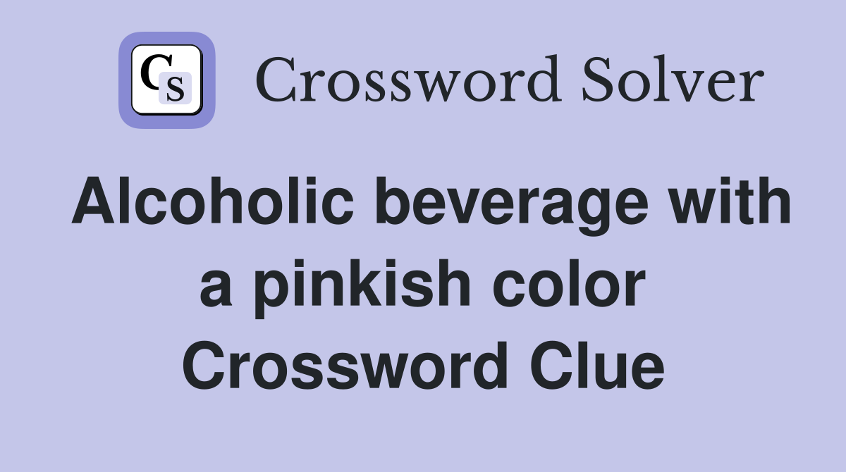 Alcoholic beverage with a pinkish color Crossword Clue