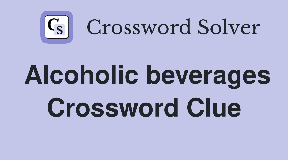 Alcoholic beverages Crossword Clue