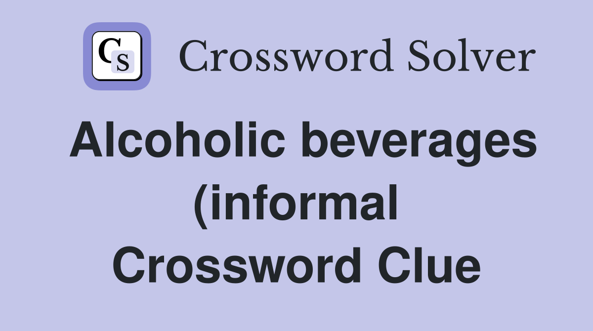 Alcoholic beverages (informal) Crossword Clue Answers Crossword Solver Alcoholic beverages (informal) Crossword Clue Answers Crossword Solver