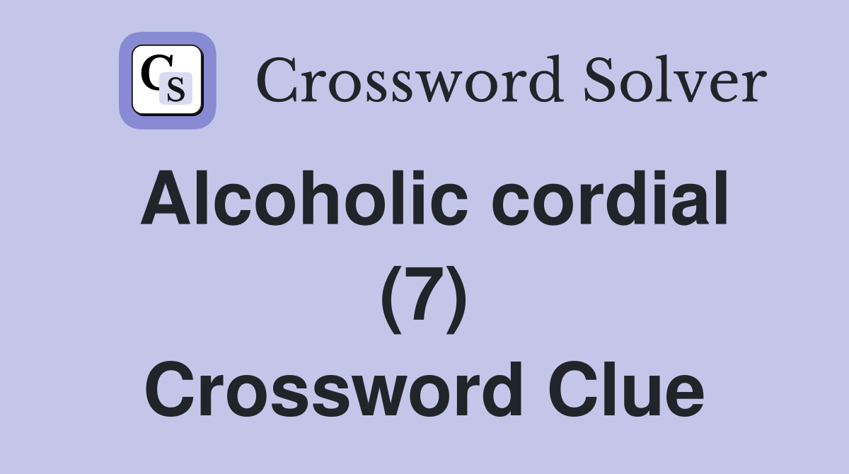 Alcoholic cordial (7) Crossword Clue