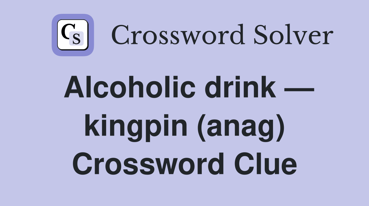 Alcoholic drink — kingpin (anag) Crossword Clue