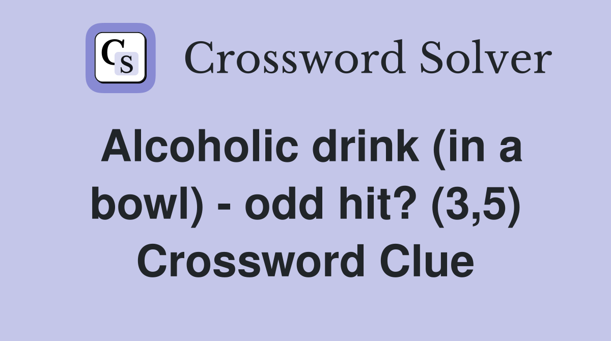 Alcoholic drink (in a bowl) - odd hit? (3,5) Crossword Clue
