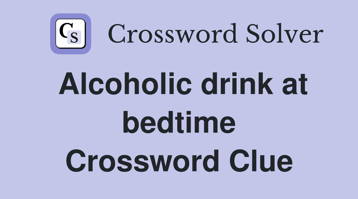 Alcoholic drink at bedtime Crossword Clue
