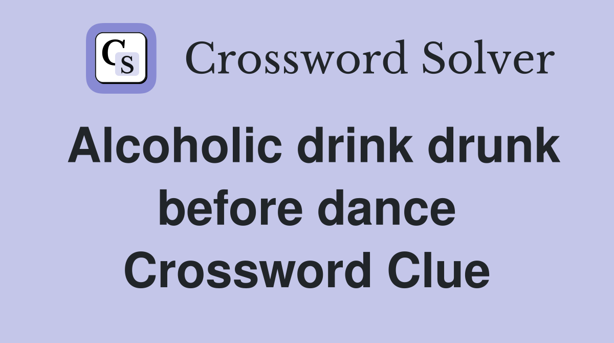 Alcoholic drink drunk before dance Crossword Clue