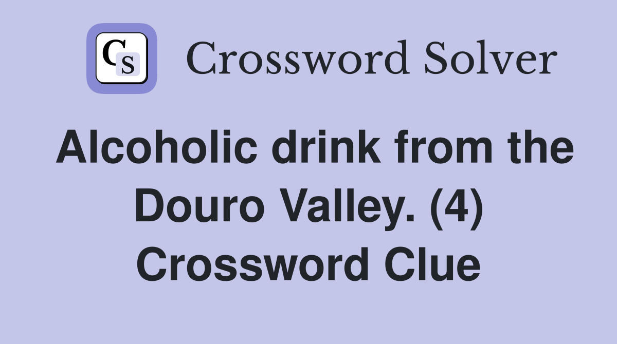 Alcoholic drink from the Douro Valley. (4) Crossword Clue