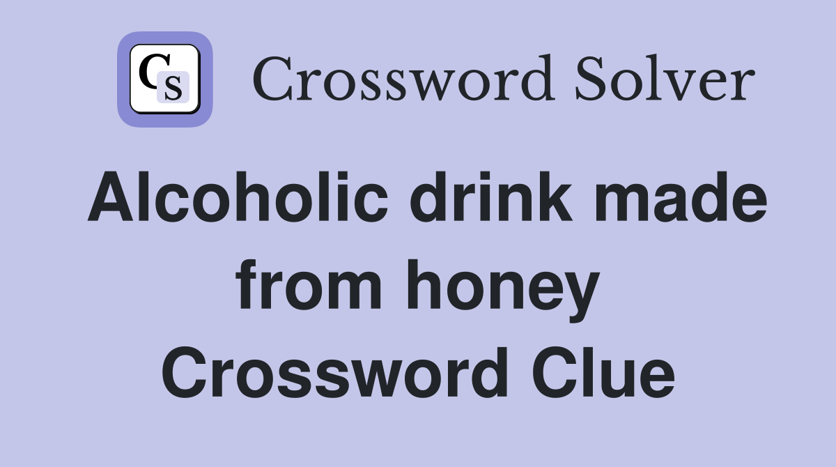 Alcoholic drink made from honey Crossword Clue
