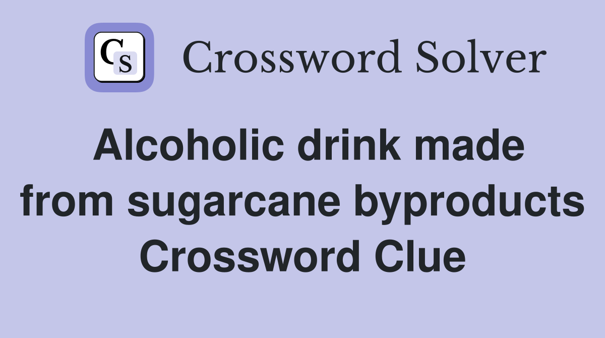 Alcoholic drink made from sugarcane byproducts Crossword Clue