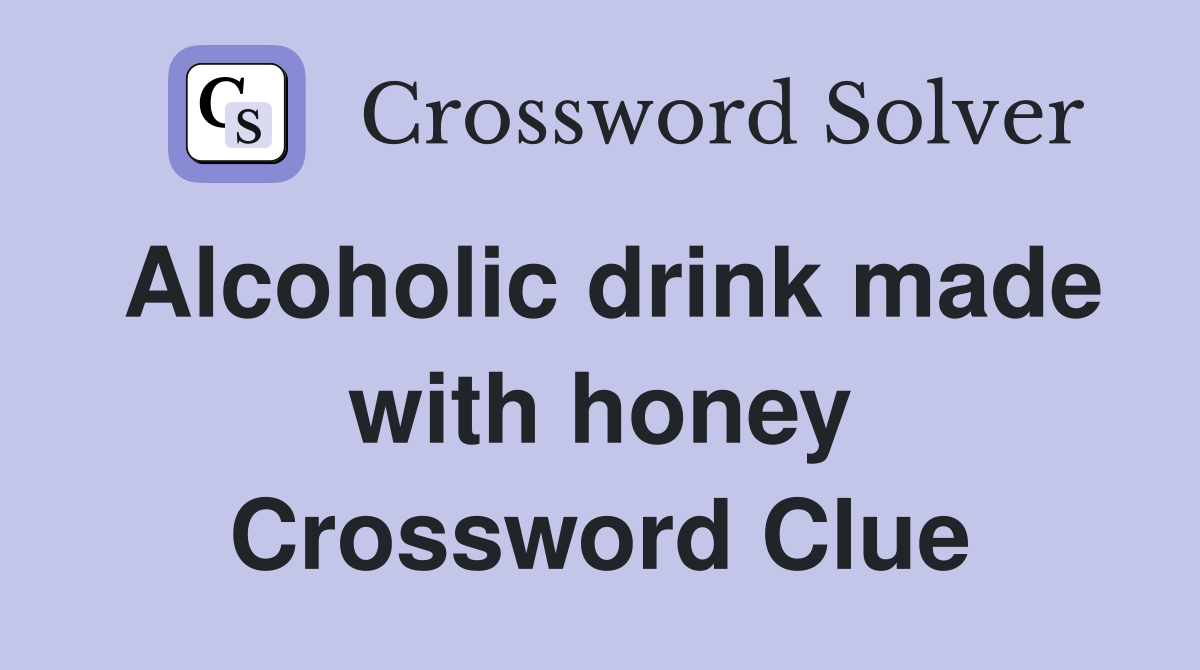 Alcoholic drink made with honey Crossword Clue