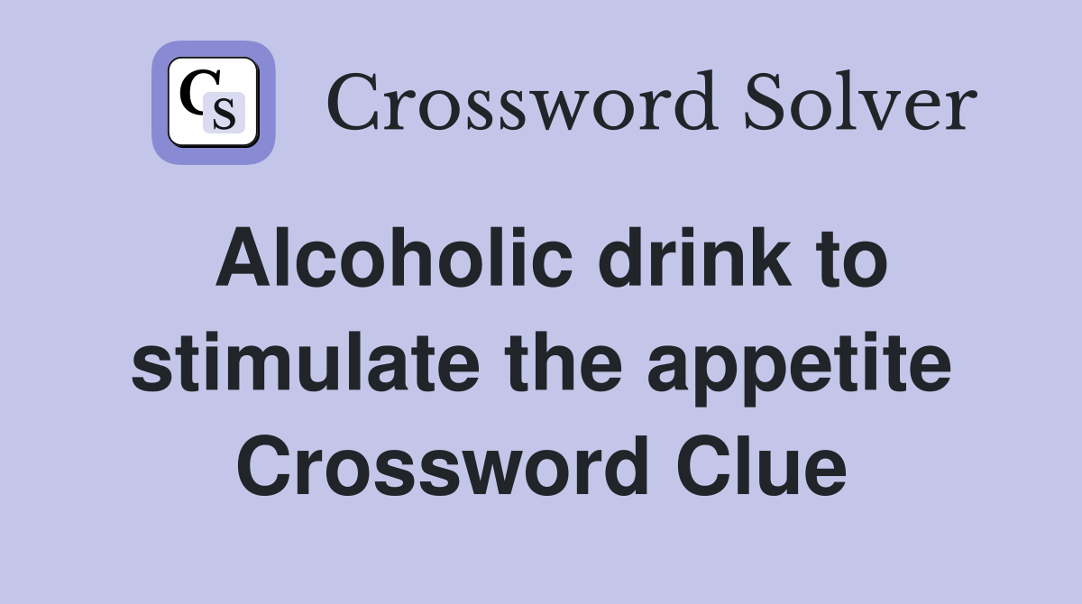 Alcoholic drink to stimulate the appetite Crossword Clue