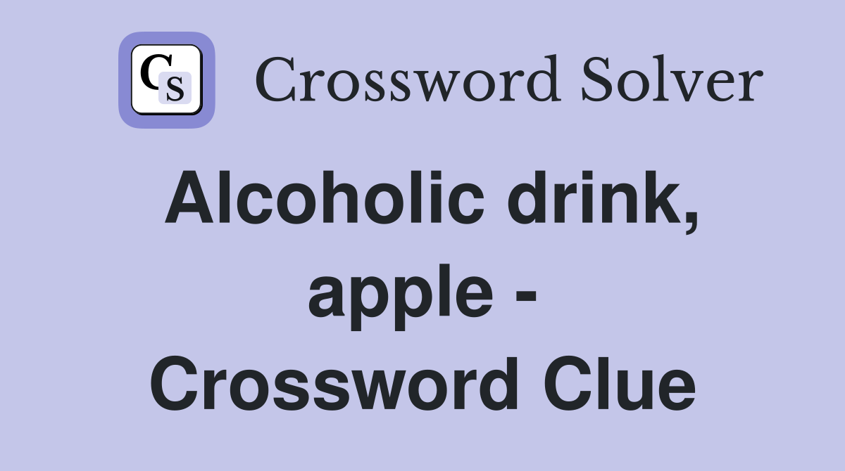 Alcoholic drink, apple - Crossword Clue