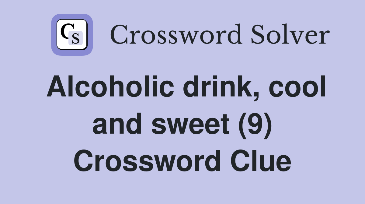Alcoholic drink, cool and sweet (9) Crossword Clue