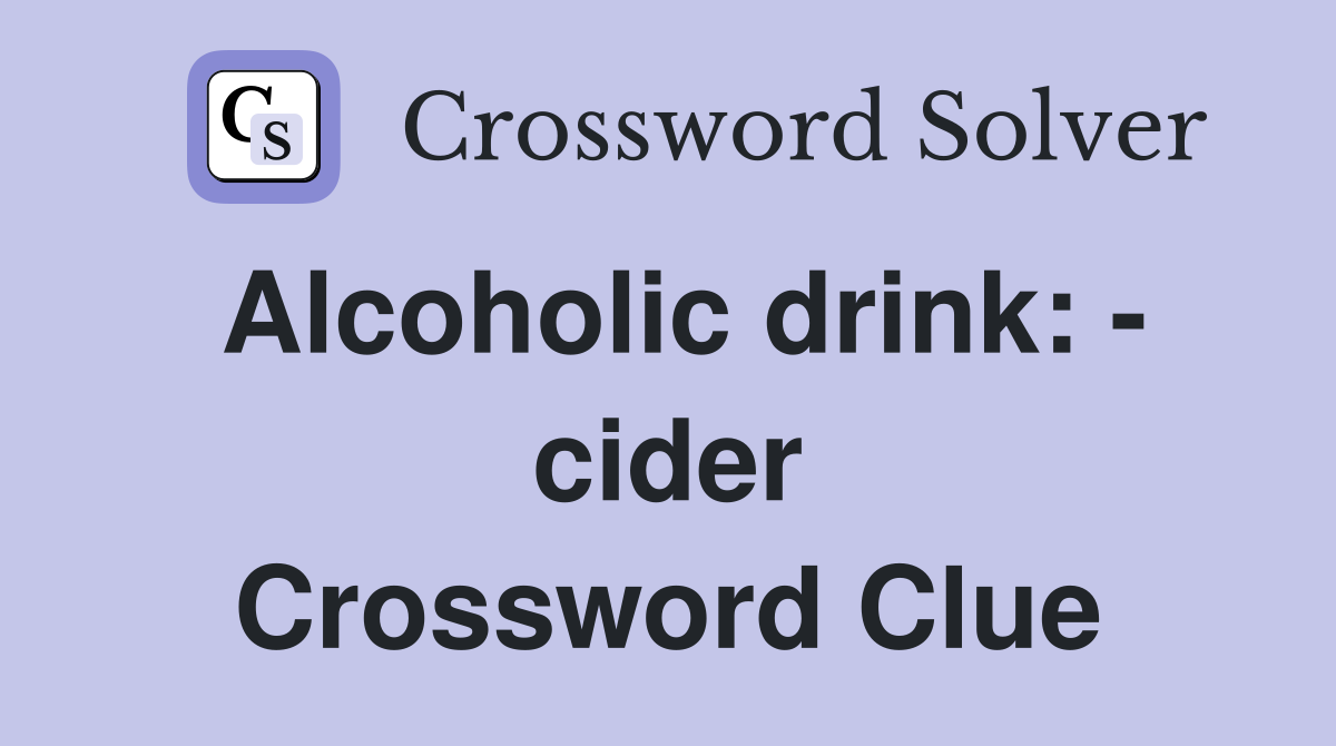 Alcoholic drink: - cider Crossword Clue