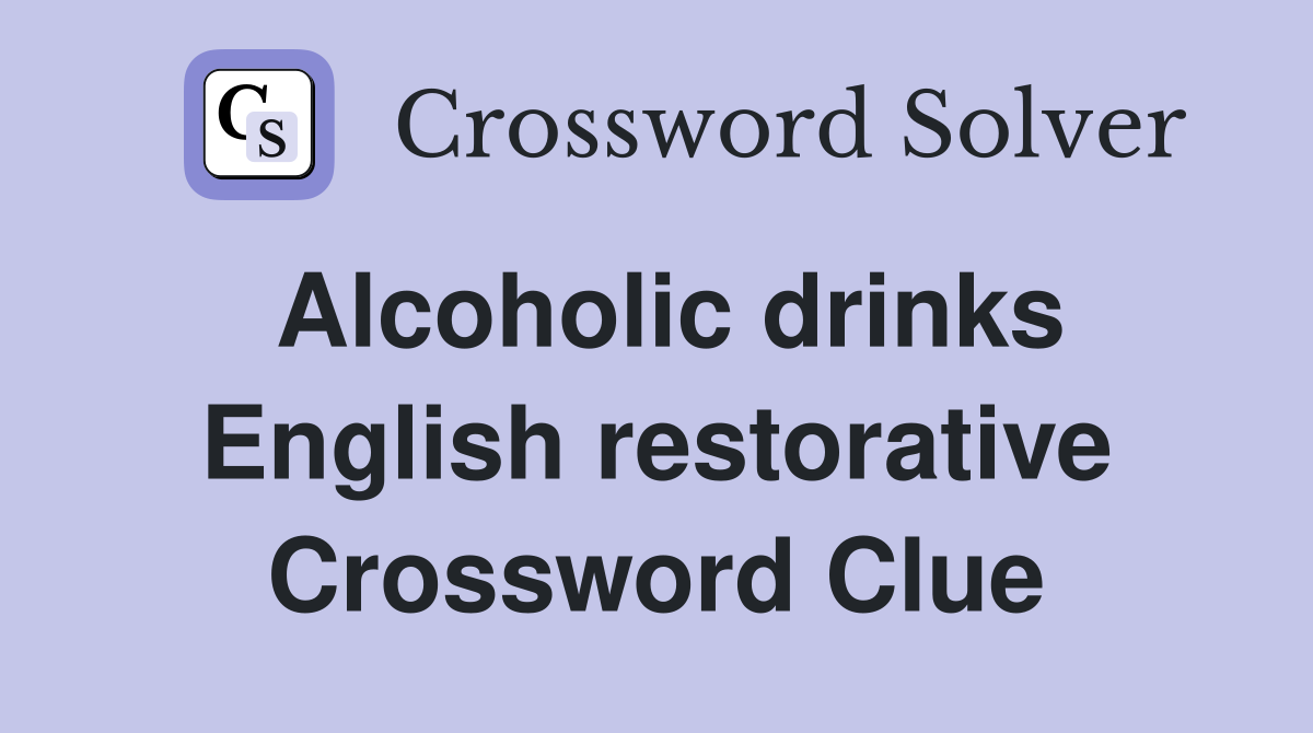 Alcoholic drinks English restorative Crossword Clue