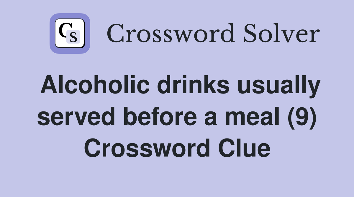 Alcoholic drinks usually served before a meal (9) Crossword Clue