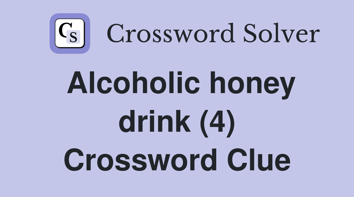 Alcoholic honey drink (4) Crossword Clue