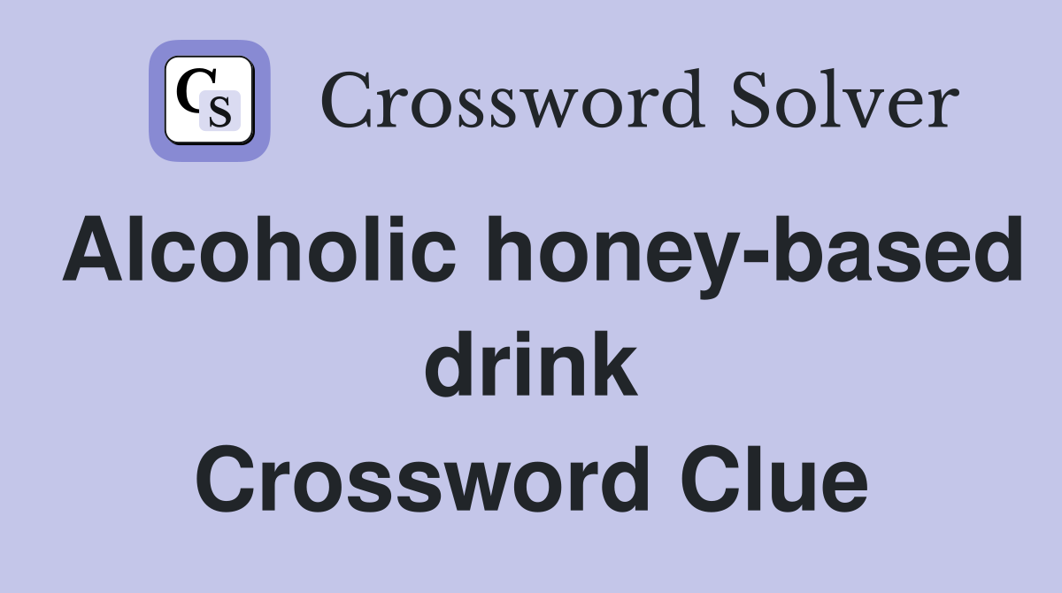 Alcoholic honey-based drink Crossword Clue