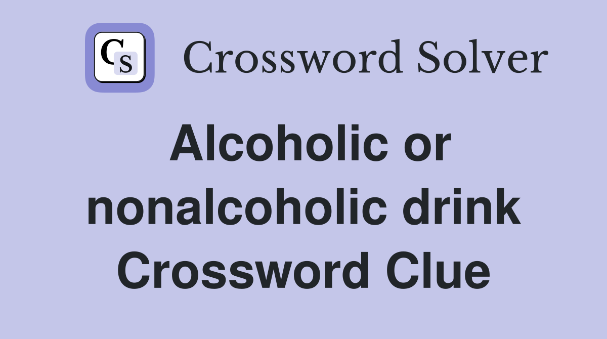 Alcoholic or nonalcoholic drink Crossword Clue