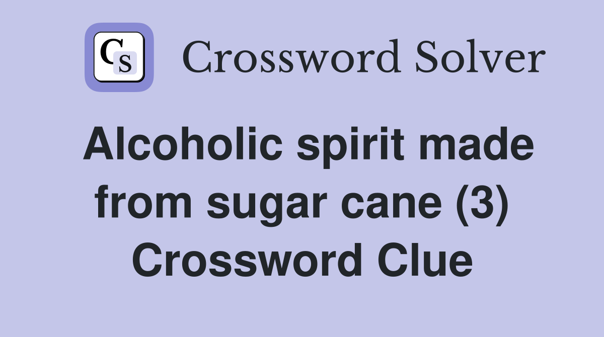 Alcoholic spirit made from sugar cane (3) Crossword Clue