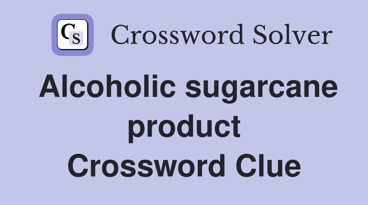 Alcoholic sugarcane product Crossword Clue