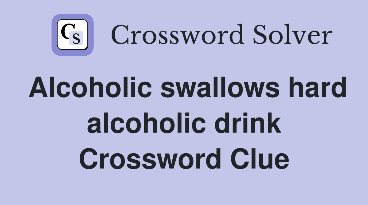 Alcoholic swallows hard alcoholic drink Crossword Clue