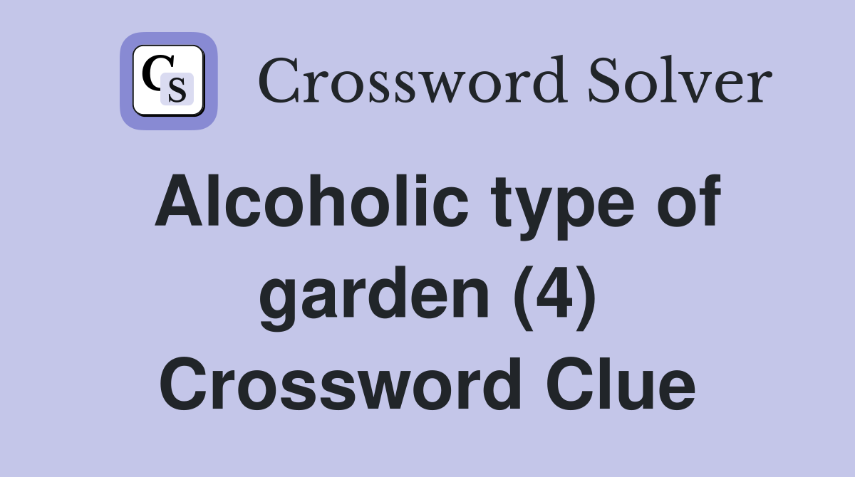 Alcoholic type of garden (4) Crossword Clue