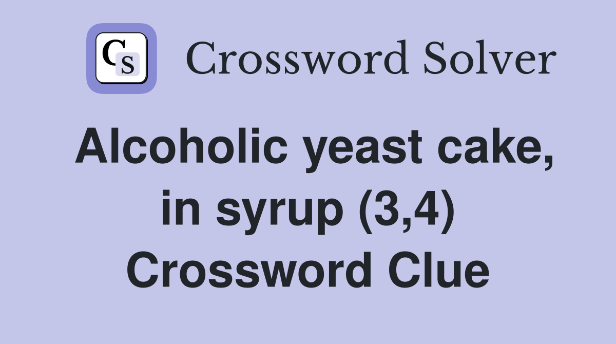 Alcoholic yeast cake, in syrup (3,4) Crossword Clue