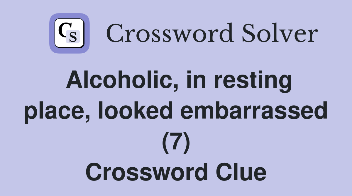 Alcoholic, in resting place, looked embarrassed (7) Crossword Clue