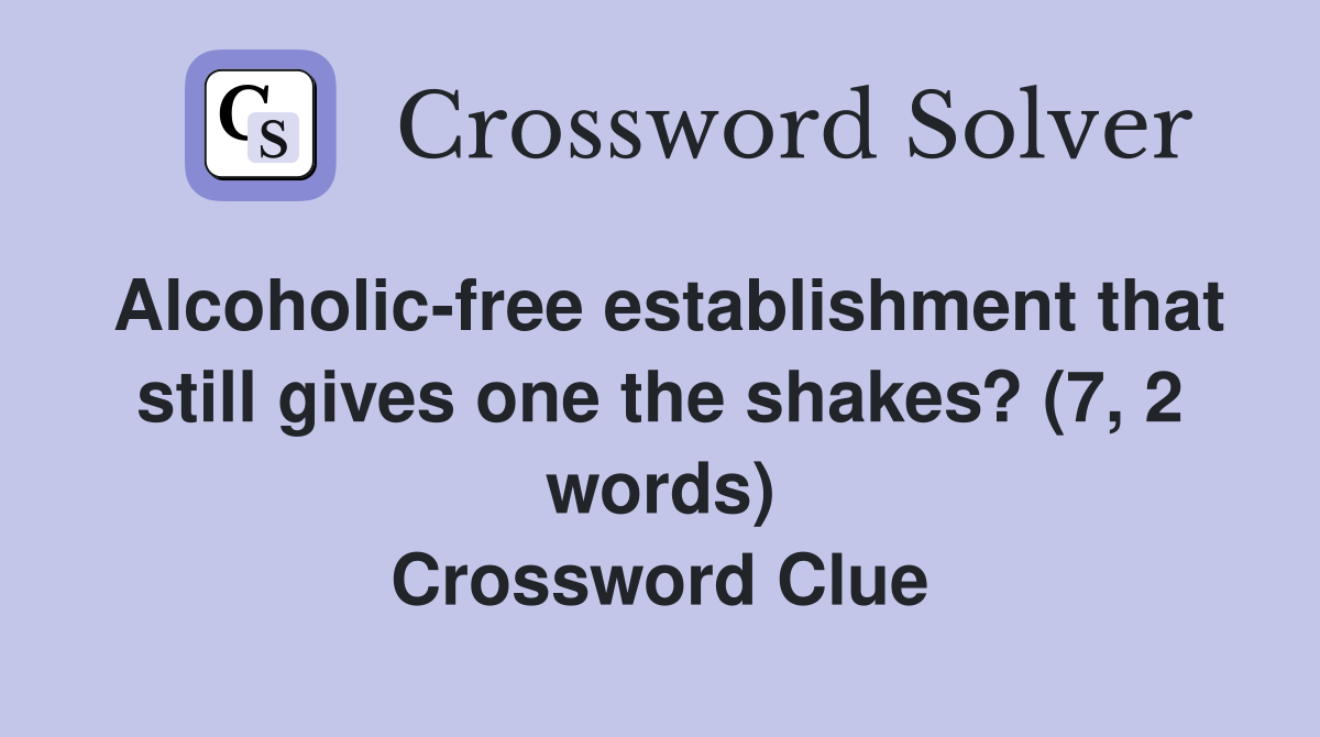 Alcoholic-free establishment that still gives one the shakes? (7, 2 words) Crossword Clue