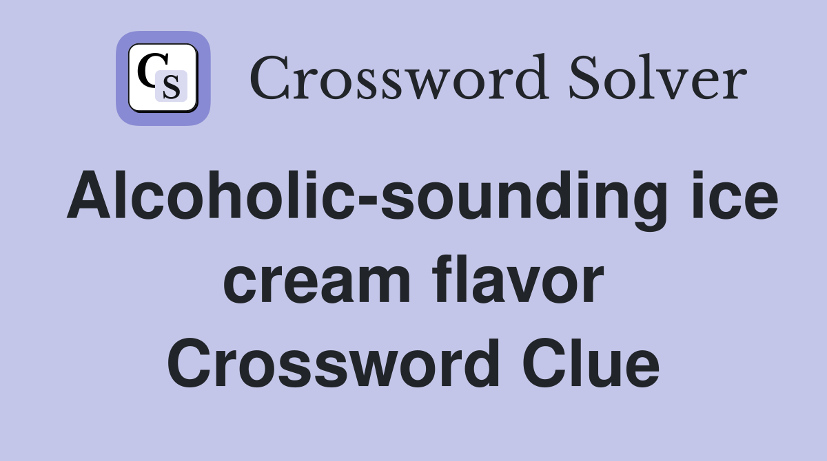 Alcoholic-sounding ice cream flavor Crossword Clue